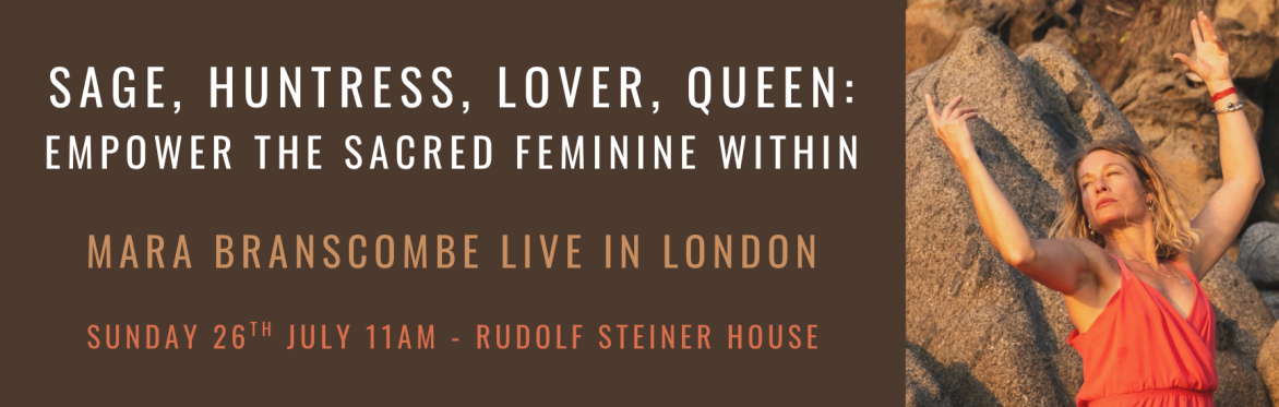 Sage, Huntress, Lover, Queen: Empower the Sacred Feminine Within with Mara Branscombe