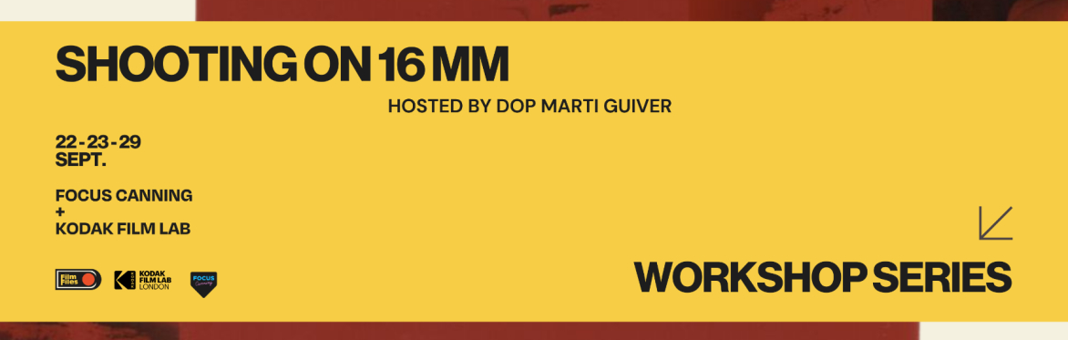 WORKSHOP SERIES: Shooting on 16mm — hosted by DoP Marti Guiver
