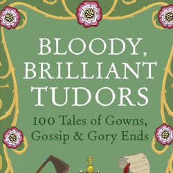 Bloody, Brilliant Tudors: A Talk by Elizabeth Goff