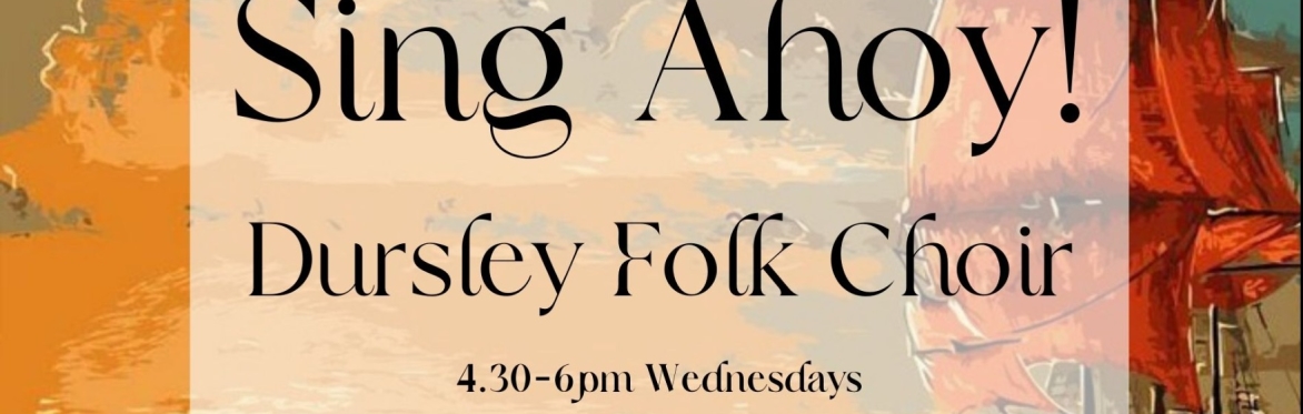 Sing Ahoy! Dursley Folk and Sea Shanty Choir