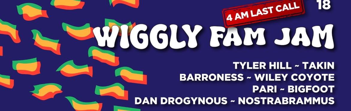 Wiggly Fam Jam  +4AM LAST CALL