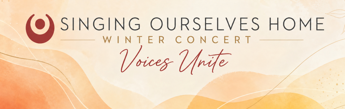 Singing Ourselves Home - VOICES UNITE