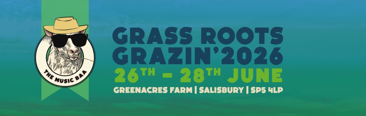 Grass Roots Grazin' 2026 - 26th - 28the June. Greenacres Farm, Salisbury, SP5 4LP
