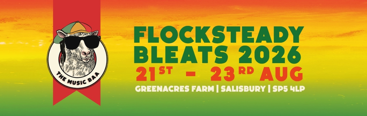 Flocksteady Bleats 21st - 23rd August 2026. Greenacres Farm, Salisbury, SP5 4LP