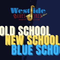 Westside Presents: Old School, New School, Blue School (Blues Variety Show)