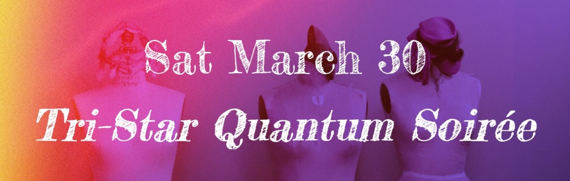 Tri-Star Quantum Soirée RETURNS: a MicroTheatre + Rita House Experience