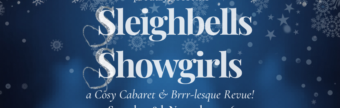 Sleighbells & Showgirls - A Cosy Cabaret & Brrr-lesque Revue!
