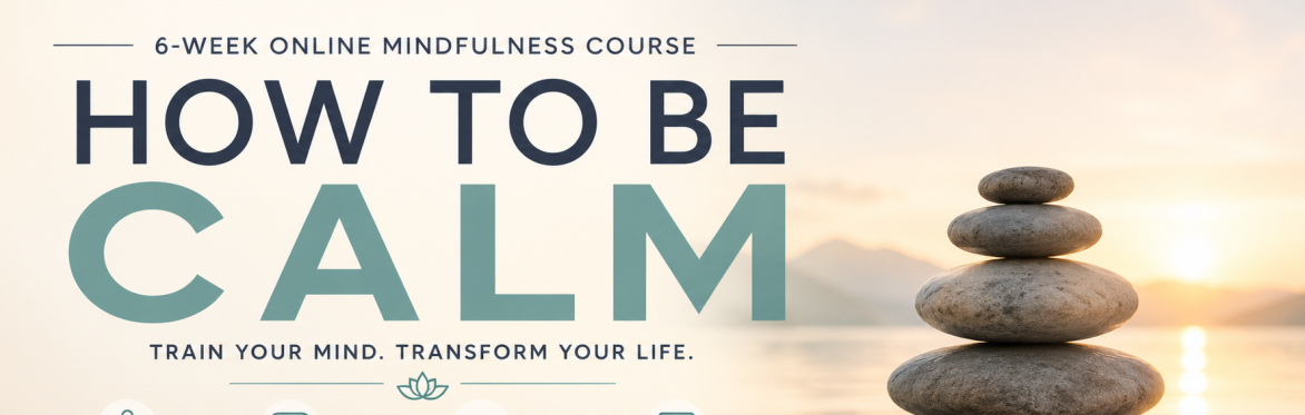 How to Be Calm (6-Week Mindfulness Course)