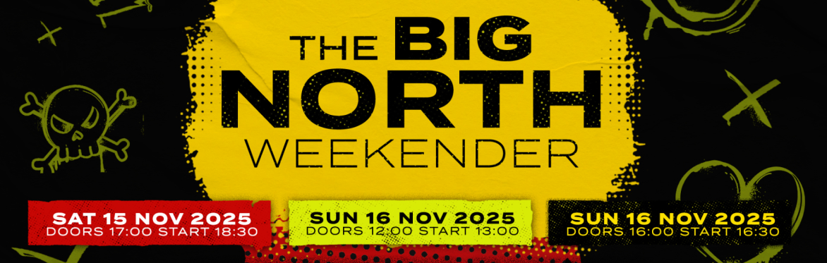 // THE BIG NORTH WEEKENDER / FULL WEEKEND TICKET // 18+