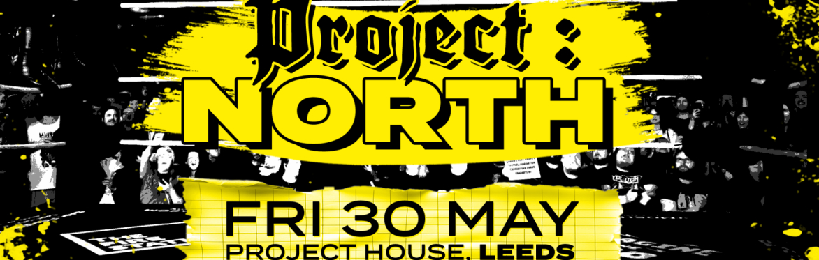 // LDS.55 // Project: NORTH / LIVE PRO WRESTLING LEEDS // OVER 16s ONLY