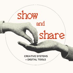 Open Studio Show & Share: Creative Systems + Digital Tools