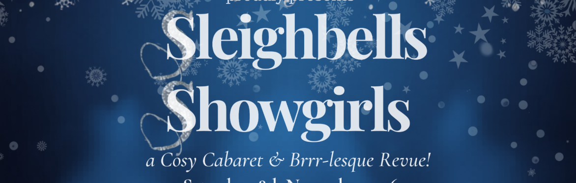 Sleighbells & Showgirls - A Cosy Cabaret & Brrr-lesque Revue!