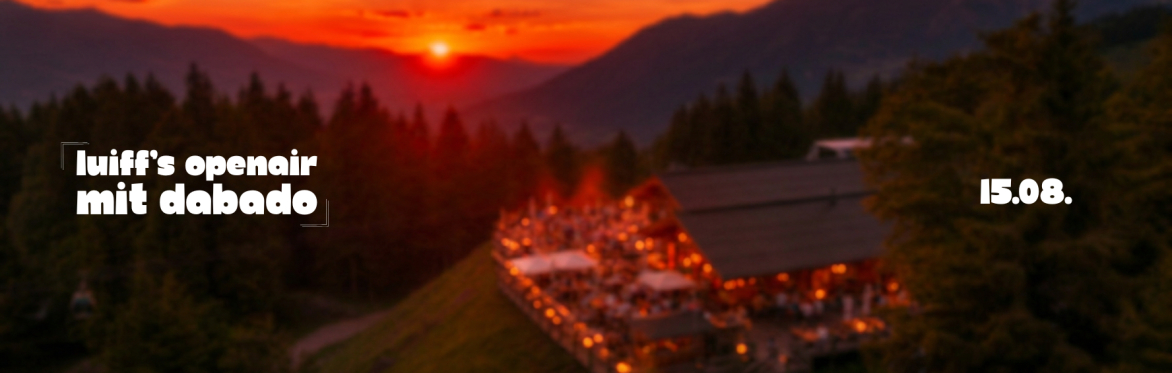 LUiFF's Openair mit DABADO                                                 (inkl. Berg- & Talfahrt + Welcome Drink)