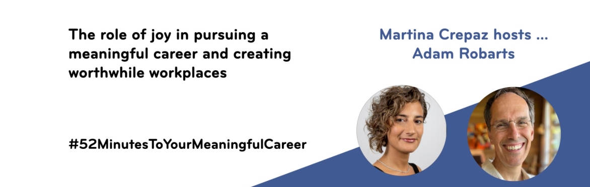52 minutes to your meaningful career With Adam Robarts - an ebbf exploration of meaningful careers and meaningful work.