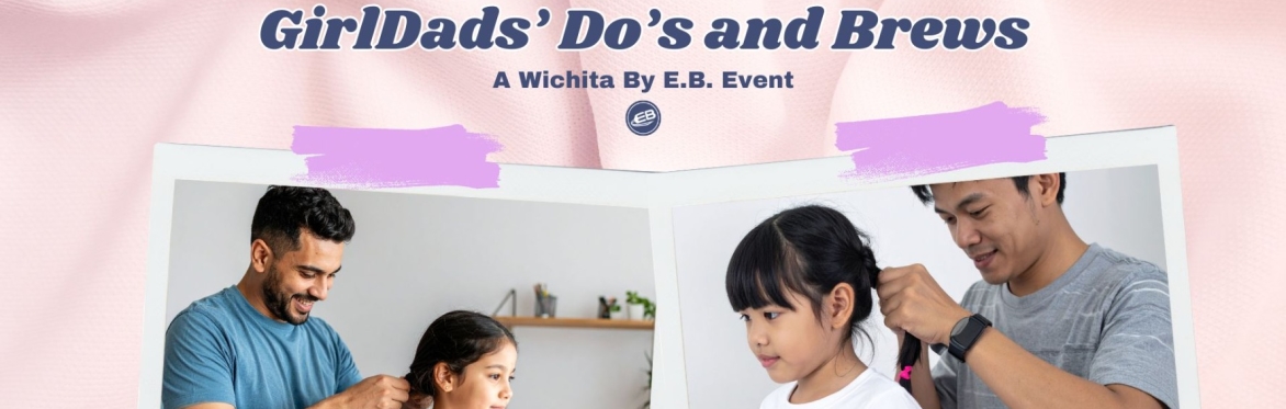 Wichita By E.B. GirlDads, Dos and Brews