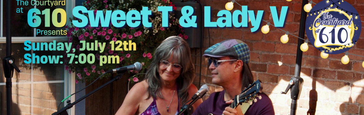 Promotional graphic for a Courtyard at 610 concert featuring Sweet T & Lady V on July 12th showtime 7:00pm