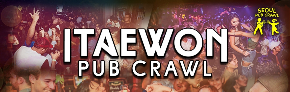 ITAEWON PUB CRAWL [Saturday]
