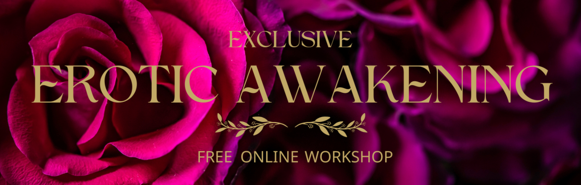 Erotic Awakening - Free Online Workshop for Women