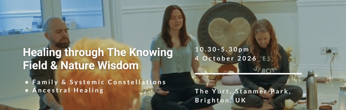 Healing through The Knowing Field & Nature Wisdom (Family & Systemic Constellations)