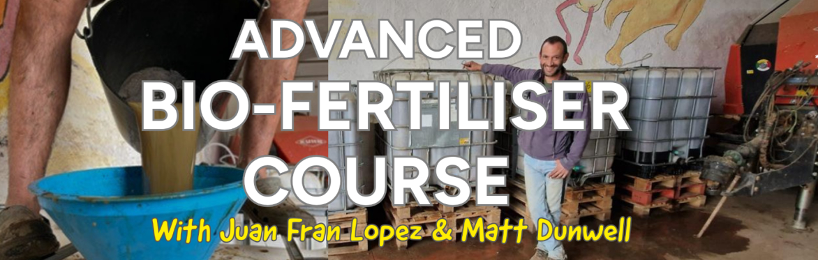 Brew Your Own Fertiliser. Advanced Course & Nourishing Weekend with Juan Fran Lopez & Matt Dunwell