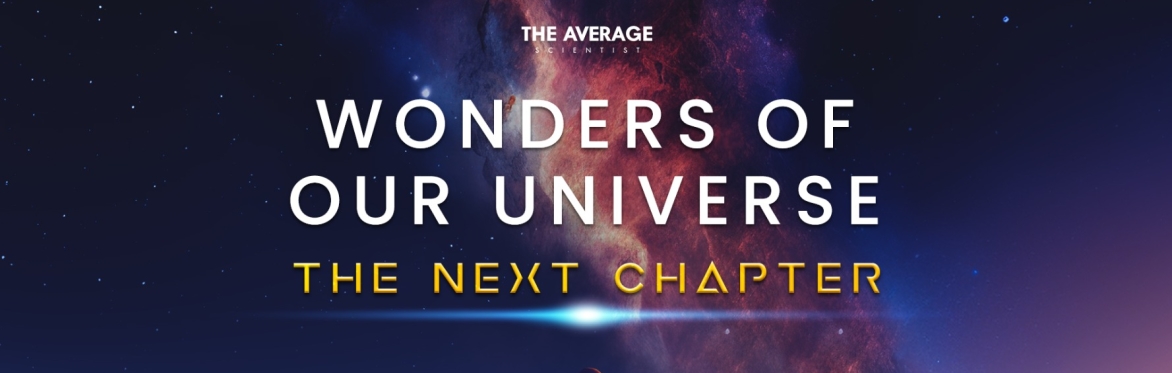 Wonders of Our Universe - The Next Chapter