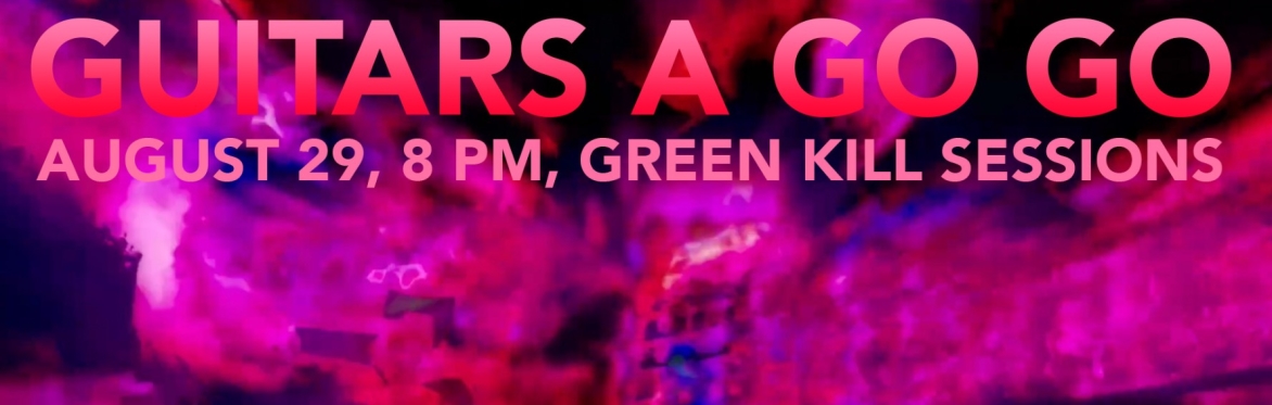 Guitars a Go Go, August 29, 8 PM, Green Kill Sessions