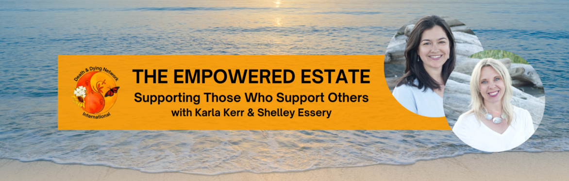 SUPPORTING THOSE WHO SUPPORT OTHERS with Karla Kerr & Shelley Essery, The Empowered Estate