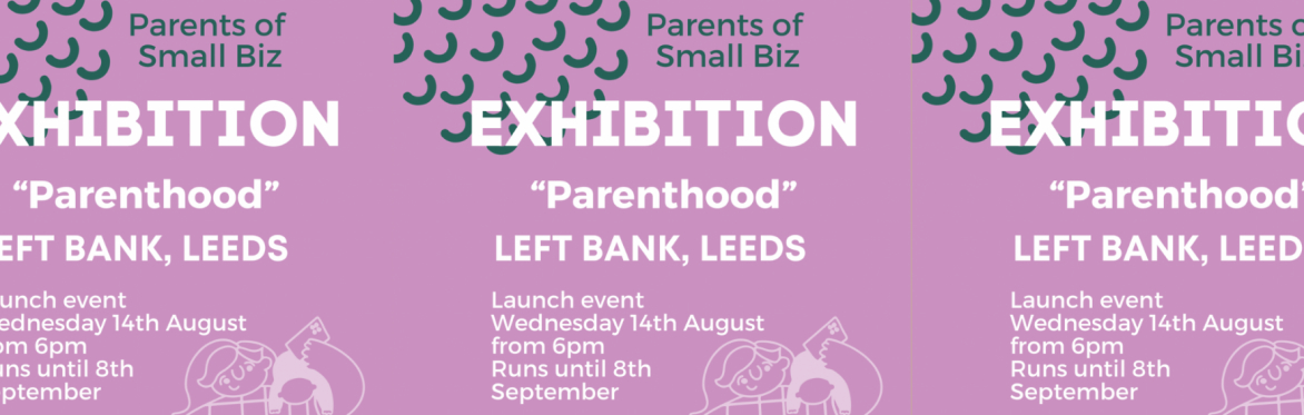 EXHIBITION LAUNCH | 'Parenthood' by Parents of Small Biz