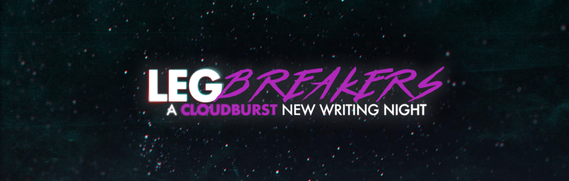 Leg Breakers: A New Writing Night