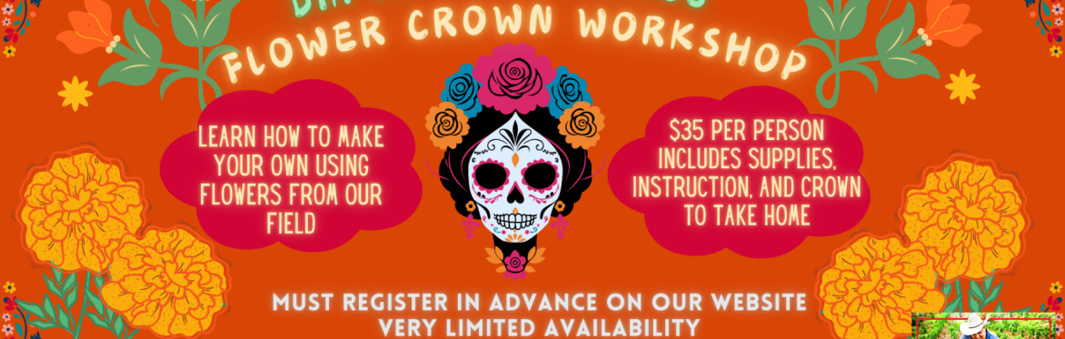 Flower Crown Workshop ~ Dia De Los Muertos at Big Jim Farms