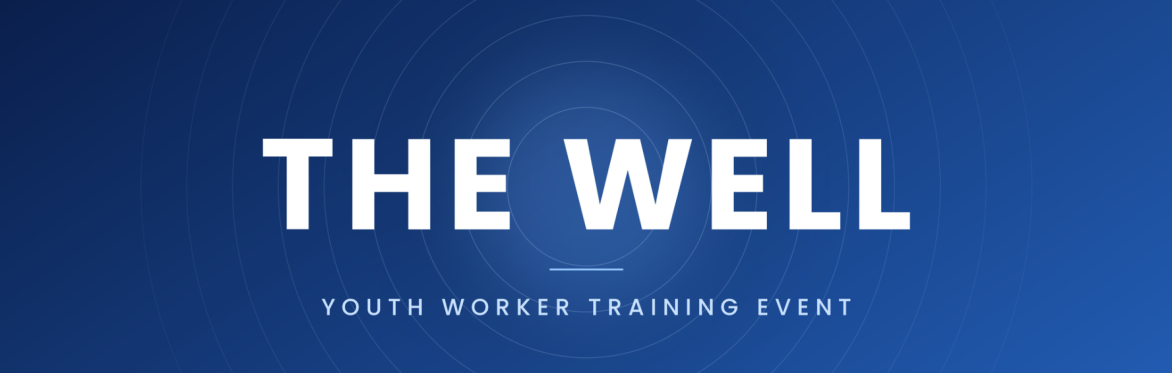THE WELL - YOUTH WORKER GATHERING & TRAINING