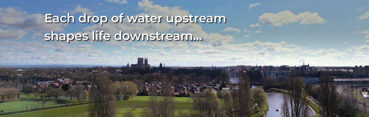 Image of York skyline and river with text: 'Each drop of water upstream shapes life downstream.'