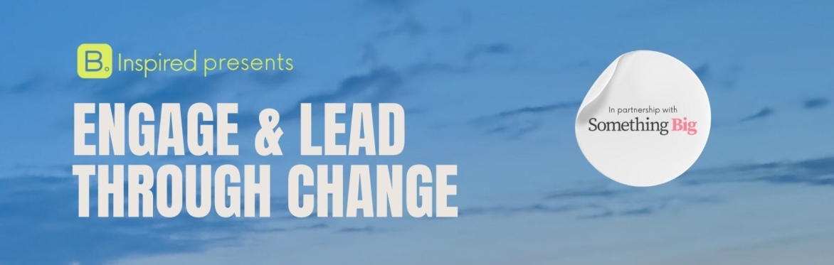 B. Inspired: Engage & Lead Through Change
