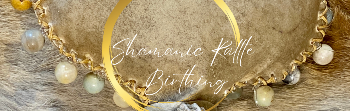 A close up of a rattle with the words Shamanic Rattle Birthing placed centally over the image.