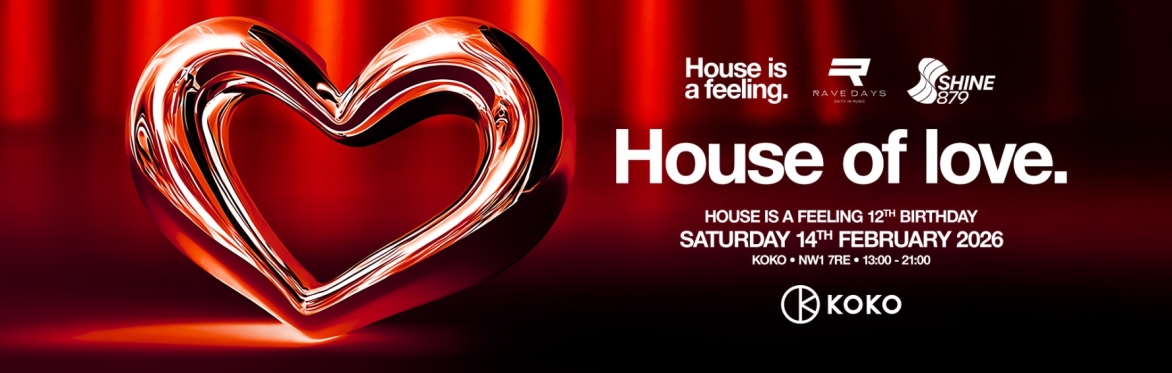 HOUSE OF LOVE @ KOKO (HOUSE IS A FEELINGS 12TH B'DAY)