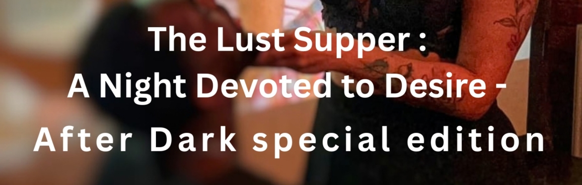 The Lust Supper : A Night Devoted to Desire - After Dark special edition