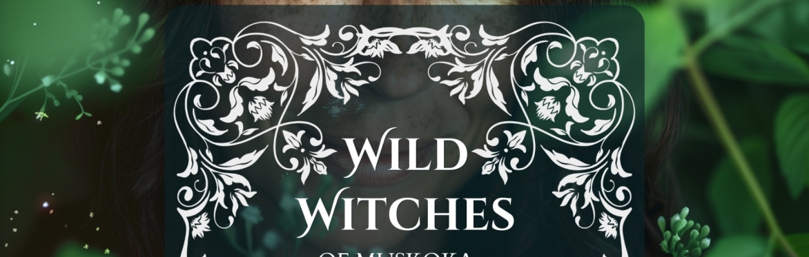 Wild Witches of Muskoka August 28th