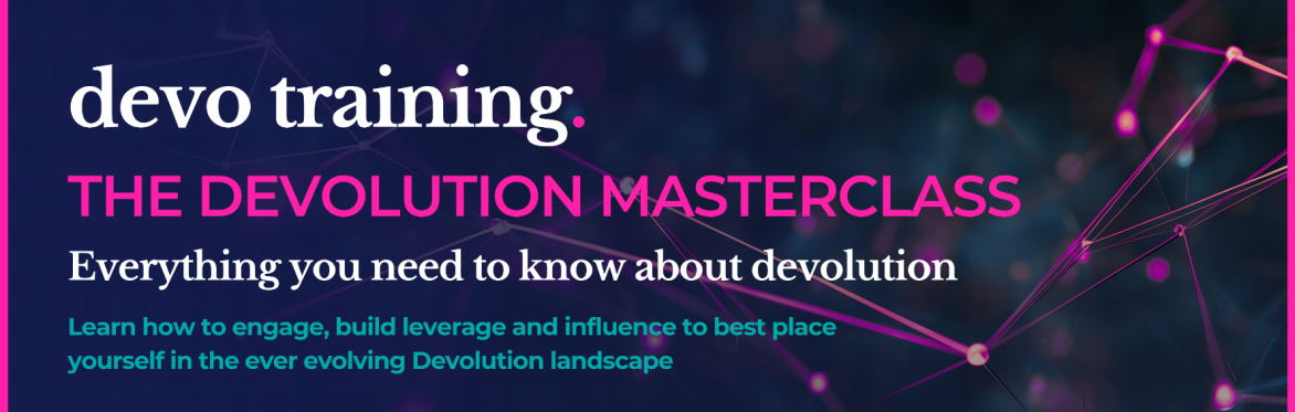 The Devolution Masterclass: Everything you need to know about devolution