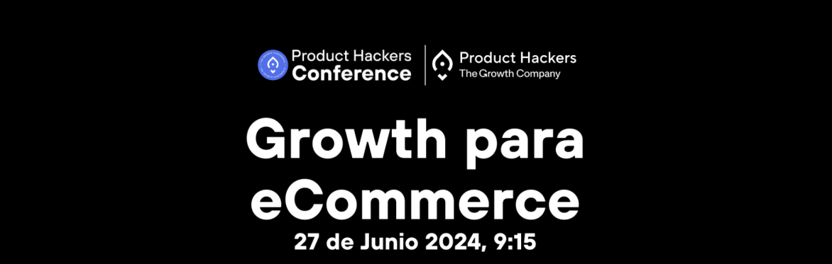 Growth para eCommerce @ Product Hackers Conference 2024