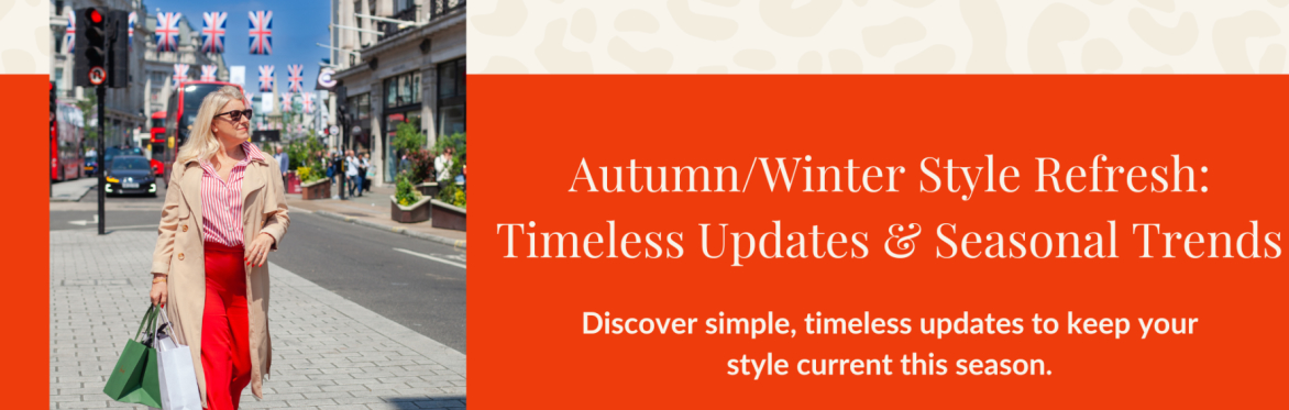 Autumn/Winter Style Refresh: Timeless Updates & Seasonal Trends