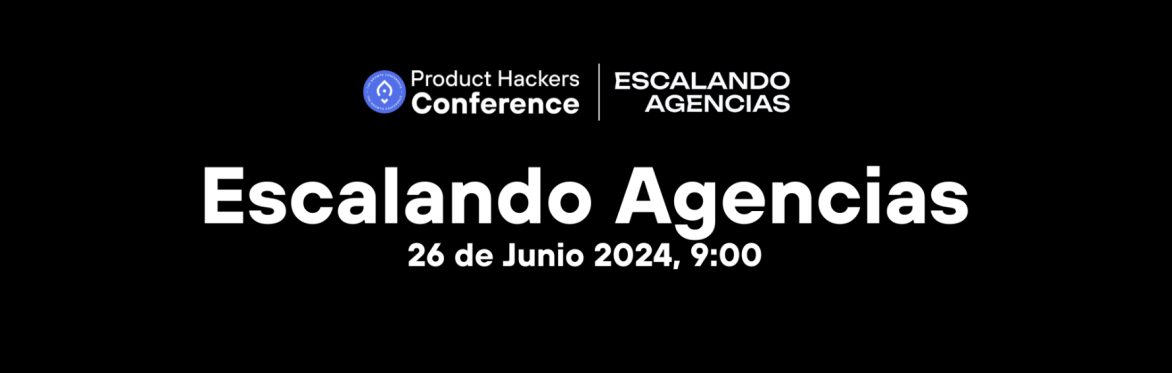 Escalando Agencias @ Product Hackers Conference 2024