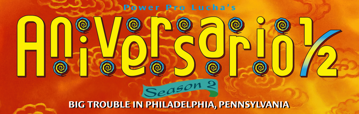 Logo for Power Pro Lucha's "Aniversario ½: Big Trouble in Philadelphia, Pennsylvania"