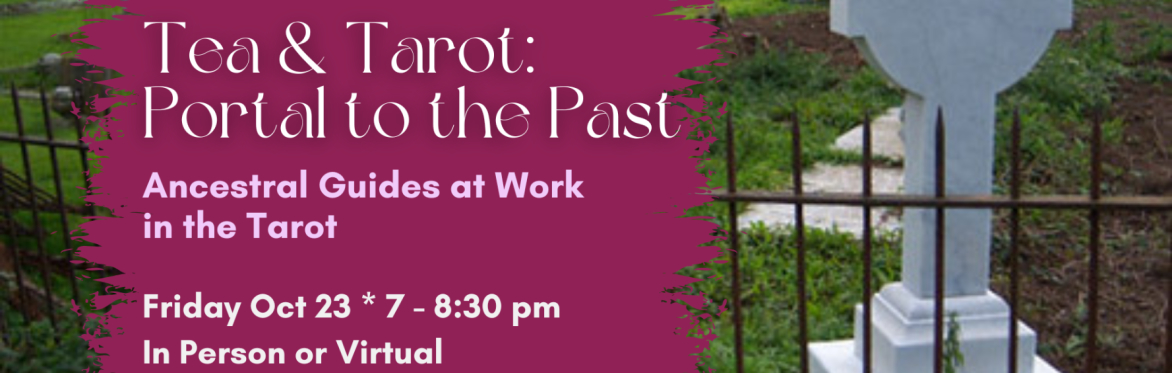 Tea & Tarot: Portal to the Past ~ Ancestral Work in the Tarot