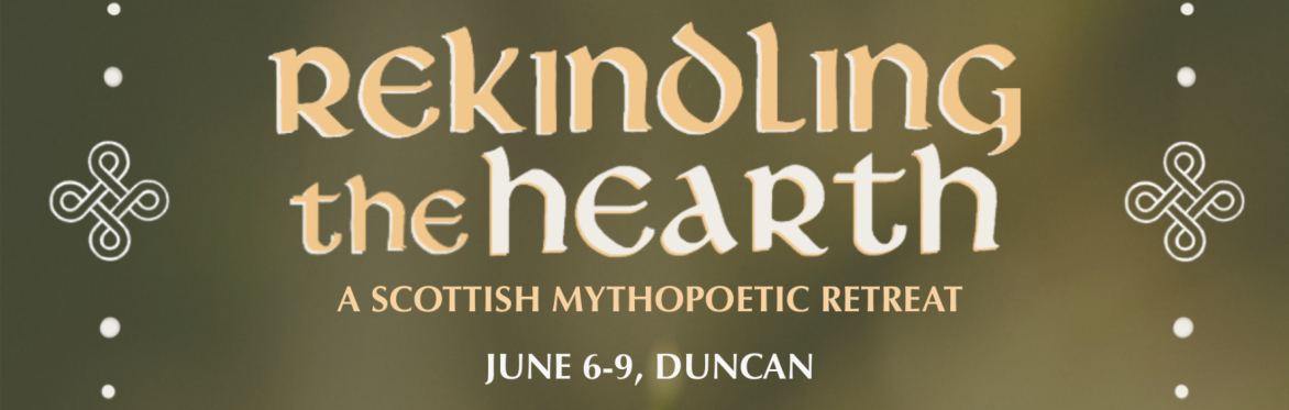 DUNCAN - Rekindling the Hearth: A Scottish Mythopoetic Retreat