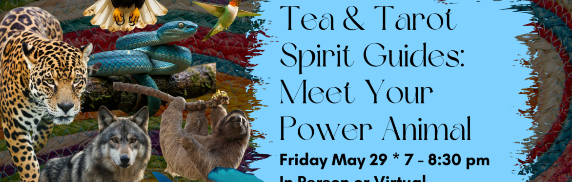 Tea & Tarot Spirit Guides: Meet Your Power Animal - Sarasota FL & Virtual Tarot Class