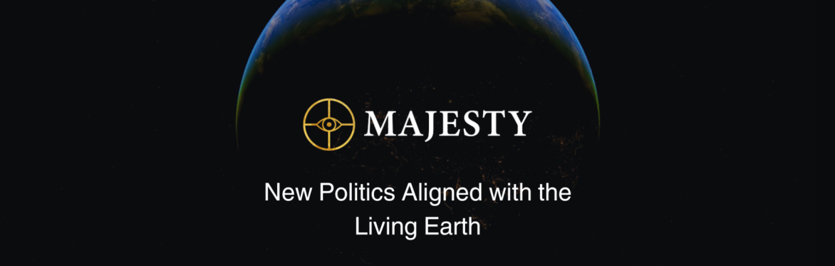 Introducing Majesty - New Politics Aligned with the Living Earth