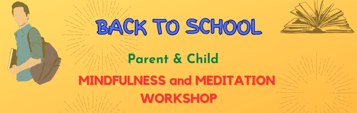 BACK TO SCHOOL Mindfulness and Meditation Workshop for Parents and Children (ages 9 - 13)