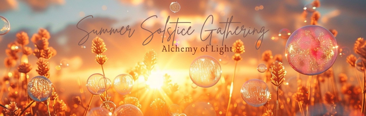 Summer Solstice Gathering | Alchemy of Light