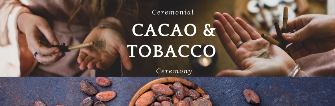 Sacred Tobacco and Cacao Ceremony with Monique, Amy & Meghan