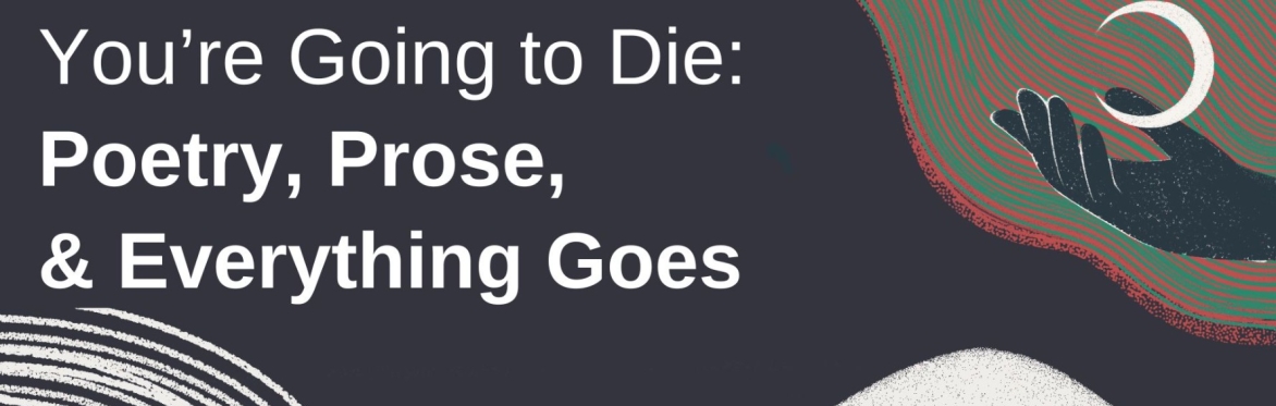 You're Going to Die: Poetry Prose and Everything Goes - LOS ANGELES